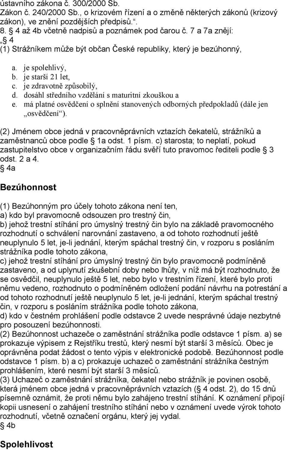 dosáhl středního vzdělání s maturitní zkouškou a e. má platné osvědčení o splnění stanovených odborných předpokladů (dále jen osvědčení ).