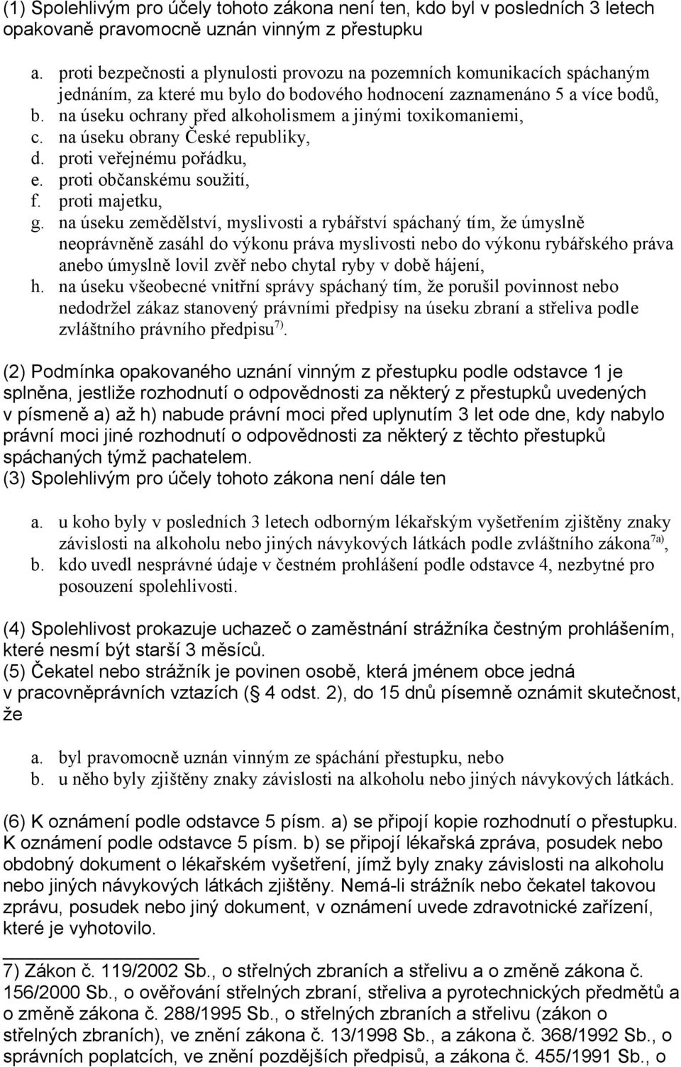 na úseku ochrany před alkoholismem a jinými toxikomaniemi, c. na úseku obrany České republiky, d. proti veřejnému pořádku, e. proti občanskému soužití, f. proti majetku, g.