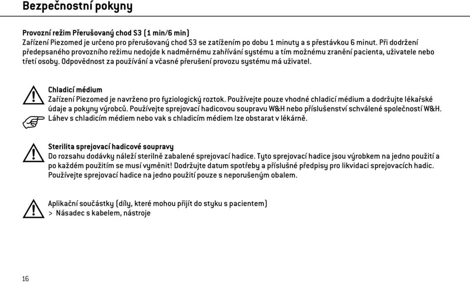 Odpovědnost za používání a včasné přerušení provozu systému má uživatel. Chladicí médium Zařízení Piezomed je navrženo pro fyziologický roztok.