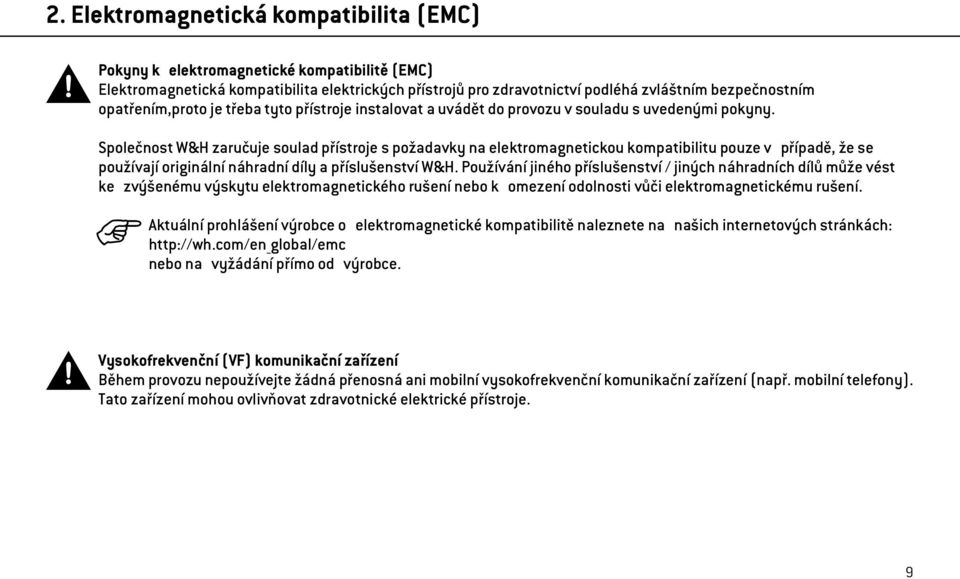Společnost W&H zaručuje soulad přístroje s požadavky na elektromagnetickou kompatibilitu pouze v případě, že se používají originální náhradní díly a příslušenství W&H.
