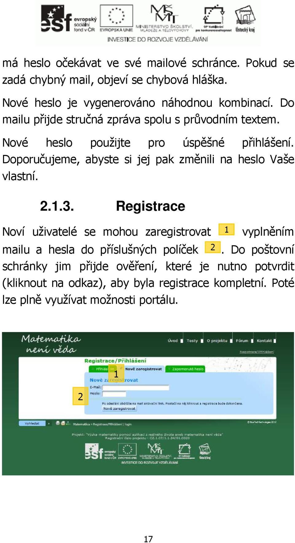 Doporučujeme, abyste si jej pak změnili na heslo Vaše vlastní. 2..3.