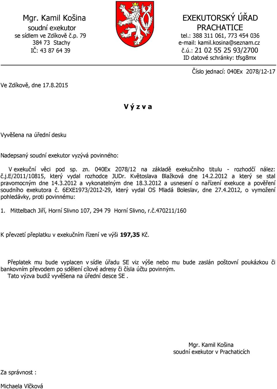 3.2012 a vykonatelným dne 18.3.2012 a usnesení o nařízení exekuce a pověření soudního exekutora č.