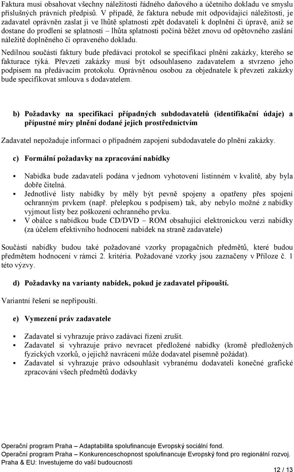 splatnosti počíná běžet znovu od opětovného zaslání náležitě doplněného či opraveného dokladu.