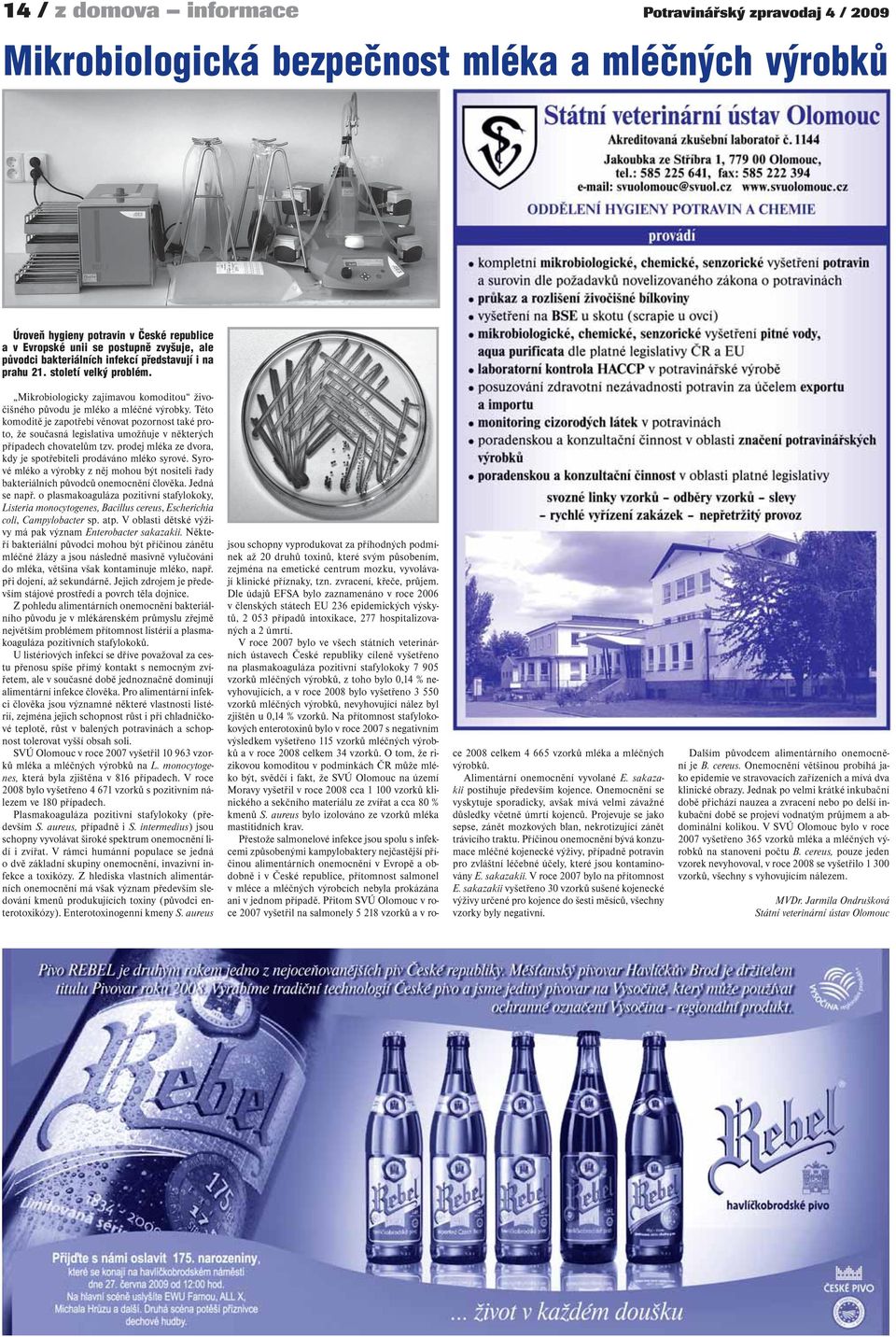 Této komoditě je zapotřebí věnovat pozornost také proto, že současná legislativa umožňuje v některých případech chovatelům tzv. prodej mléka ze dvora, kdy je spotřebiteli prodáváno mléko syrové.