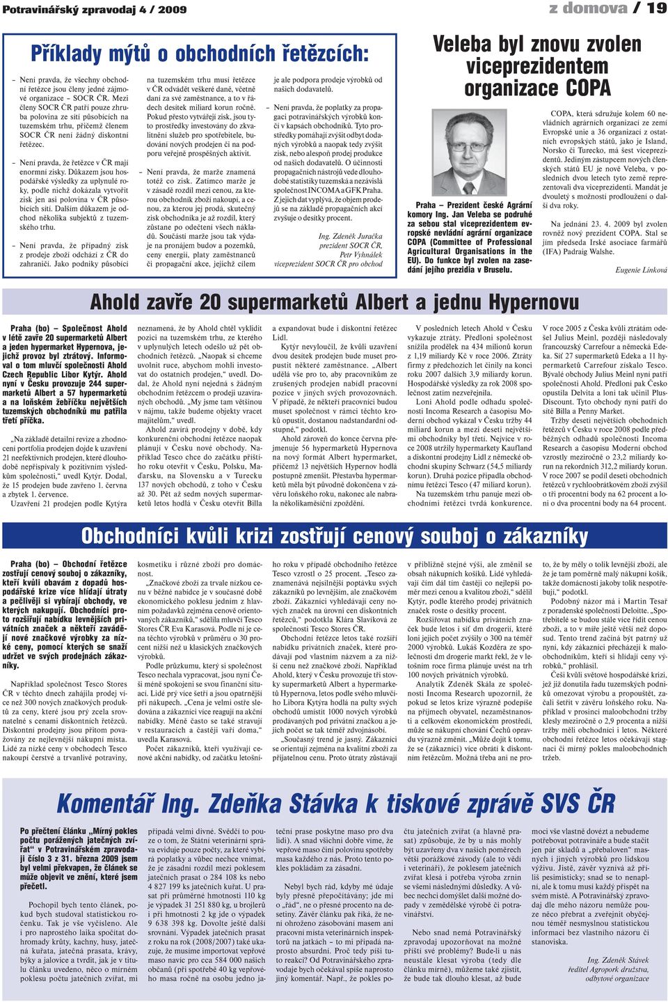 Důkazem jsou hospodářské výsledky za uplynulé roky, podle nichž dokázala vytvořit zisk jen asi polovina v ČR působících sítí. Dalším důkazem je odchod několika subjektů z tuzemského trhu.