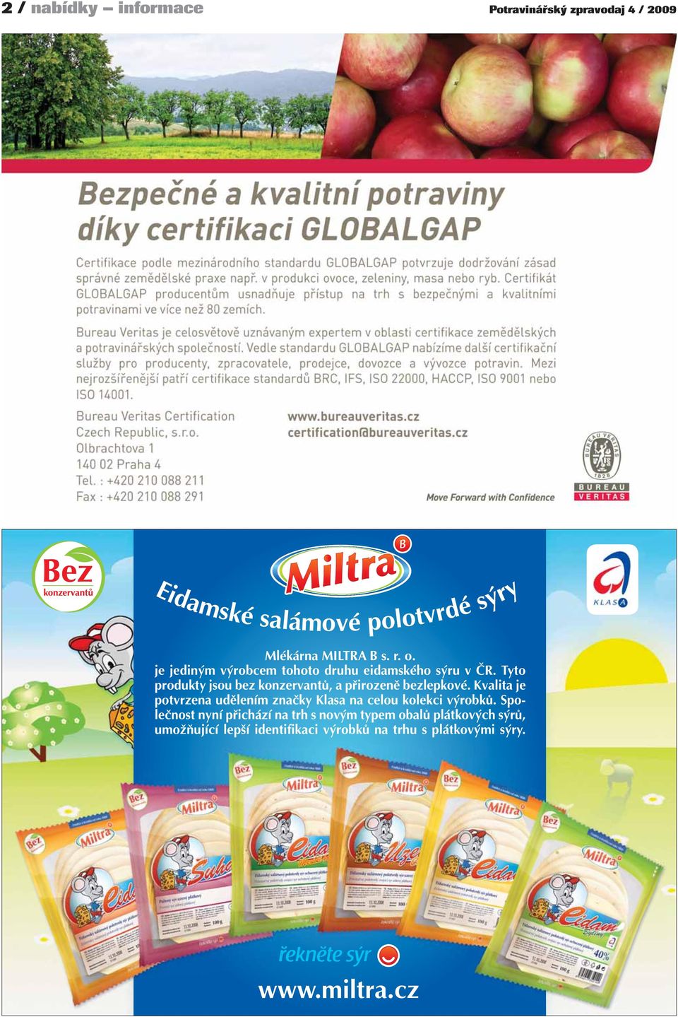 Tyto produkty jsou bez konzervantů, a přirozeně bezlepkové.