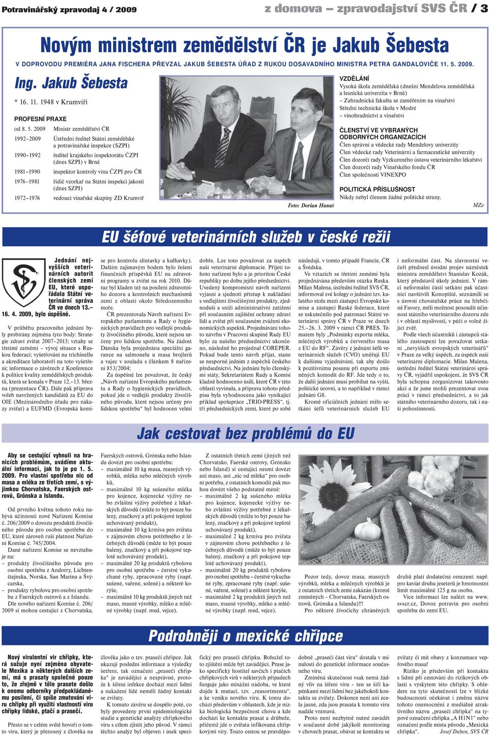 2009. Ing. Jakub Šebesta * 16. 11. 1948 v Krumvíři PROFESNÍ PRAXE od 8. 5.