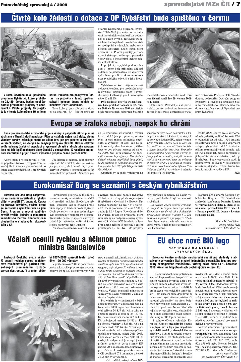 Pravidla pro poskytování dotací na projekty v tomto opatření schválil koncem dubna ministr zemědělství Petr Gandalovič. Toto kolo příjmu žádostí o dotaci na opatření 3.4.