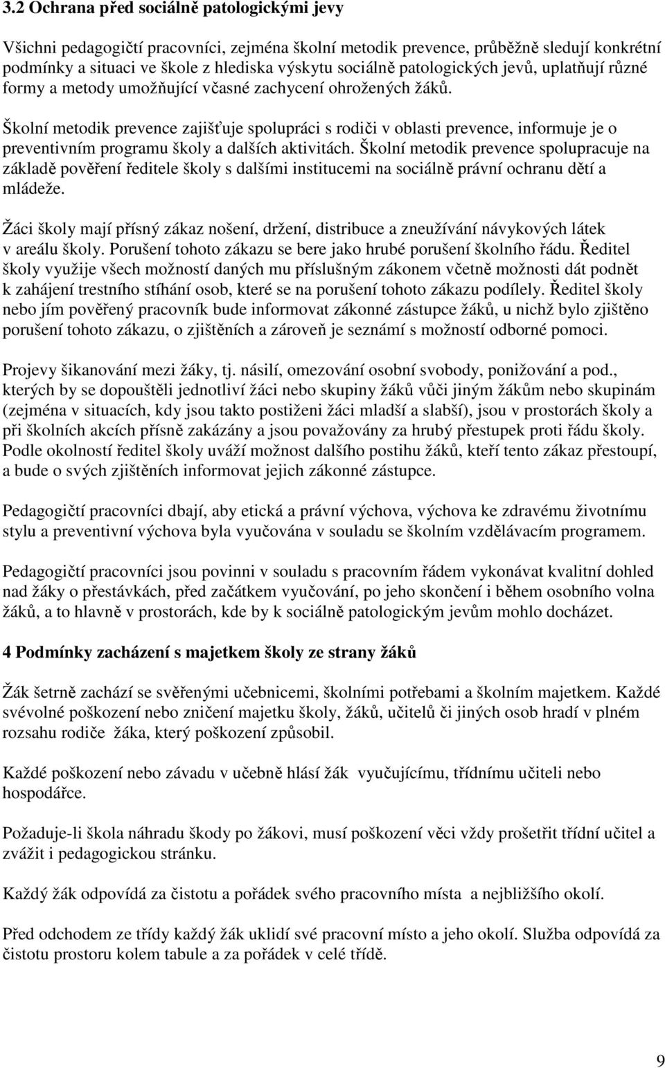 Školní metodik prevence zajišťuje spolupráci s rodiči v oblasti prevence, informuje je o preventivním programu školy a dalších aktivitách.