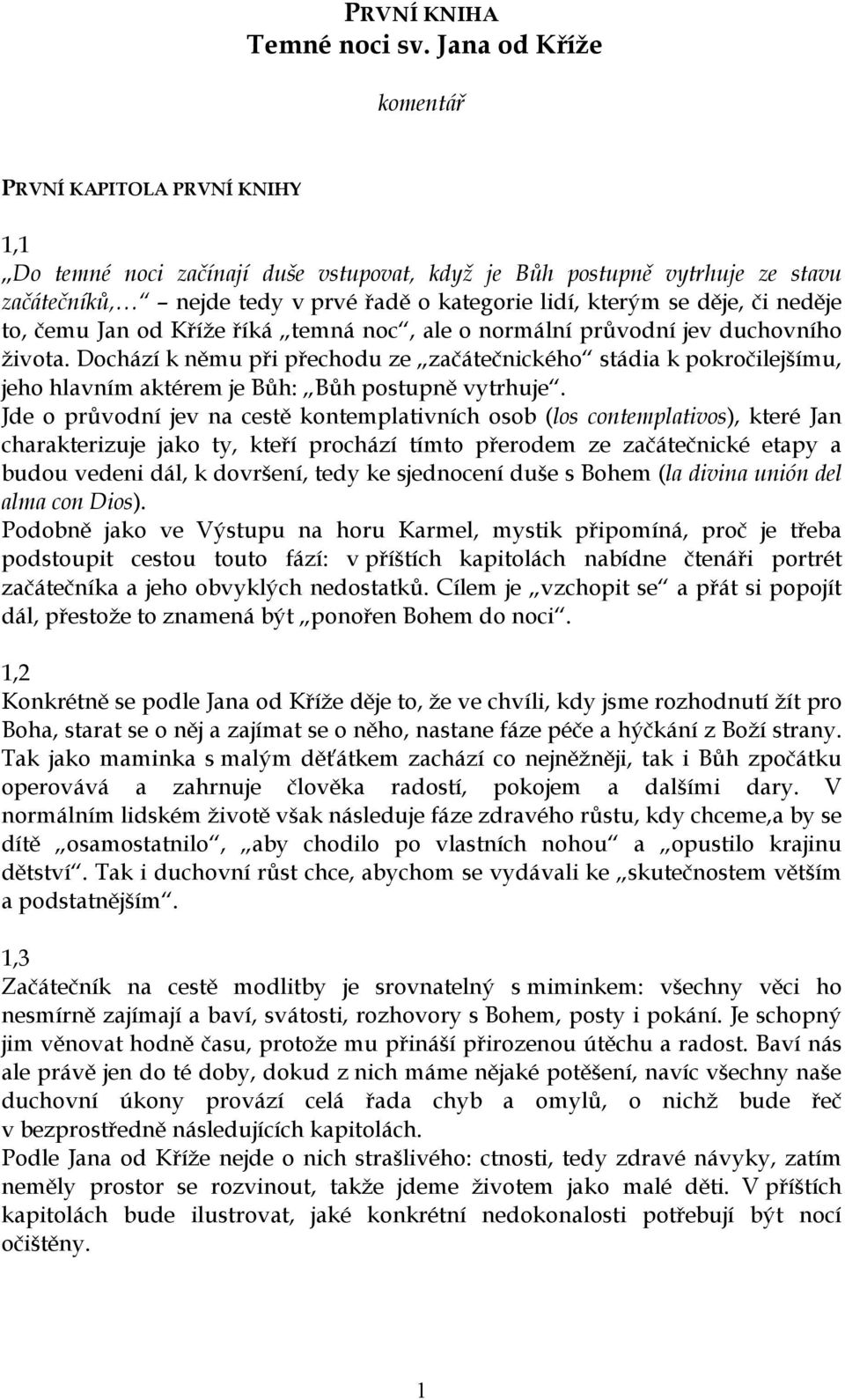 děje, či neděje to, čemu Jan od Kříže říká temná noc, ale o normální průvodní jev duchovního života.