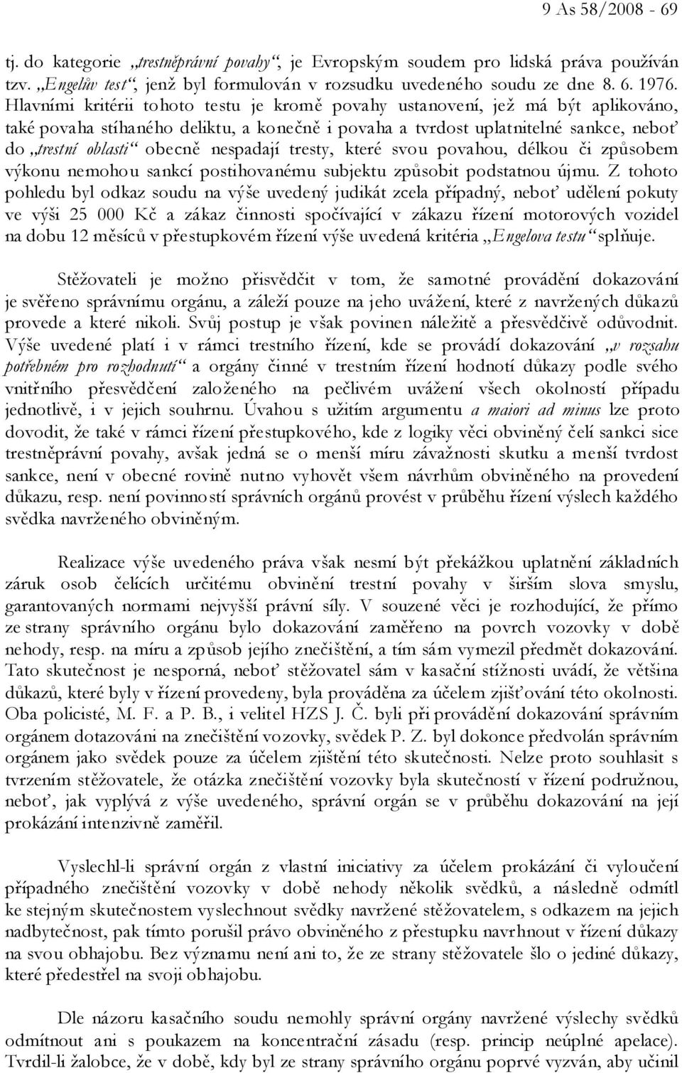 nespadají tresty, které svou povahou, délkou či způsobem výkonu nemohou sankcí postihovanému subjektu způsobit podstatnou újmu.