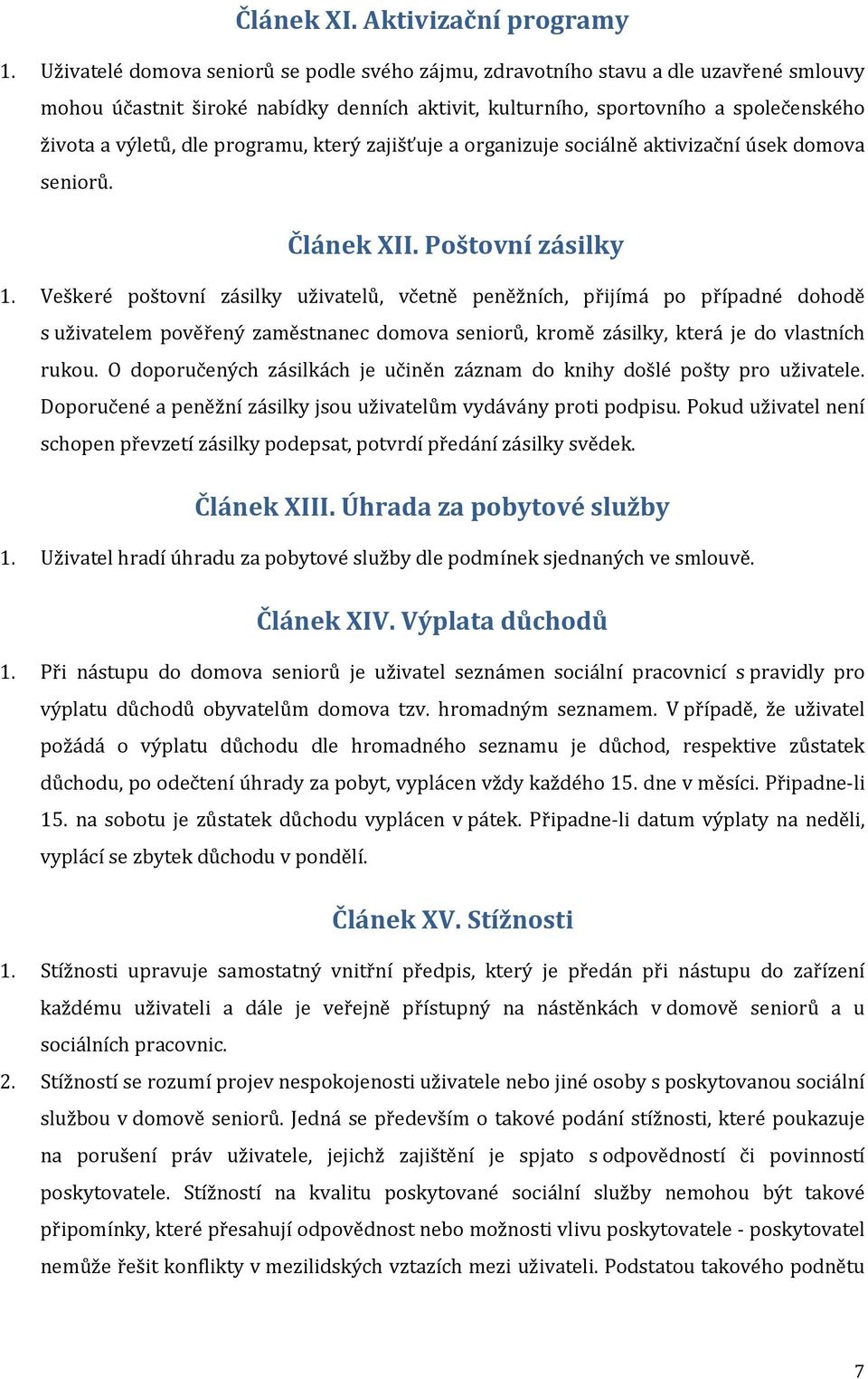 programu, který zajišťuje a organizuje sociálně aktivizační úsek domova seniorů. Článek XII. Poštovní zásilky 1.