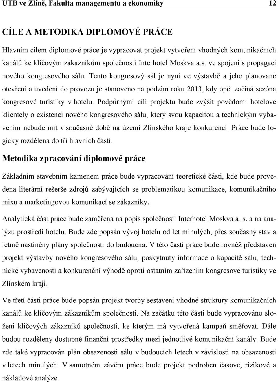 Tento kongresový sál je nyní ve výstavbě a jeho plánované otevření a uvedení do provozu je stanoveno na podzim roku 2013, kdy opět začíná sezóna kongresové turistiky v hotelu.