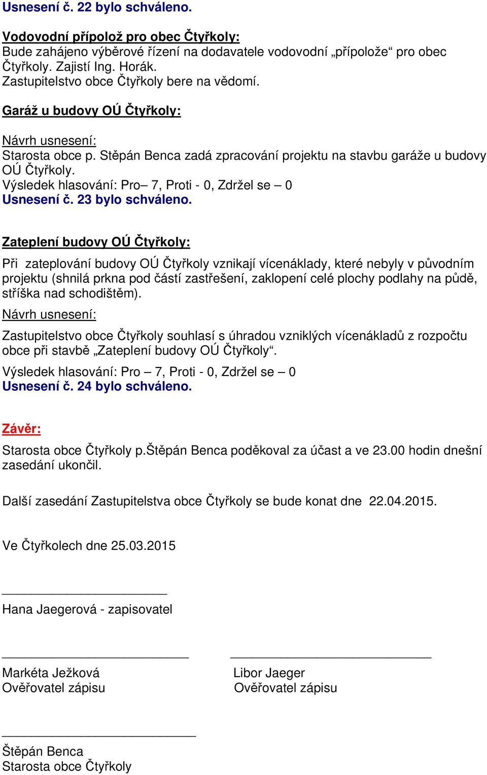 Zateplení budovy OÚ ty koly: i zateplování budovy OÚ ty koly vznikají vícenáklady, které nebyly v p vodním projektu (shnilá prkna pod ástí zast ešení, zaklopení celé plochy podlahy na p, st íška nad