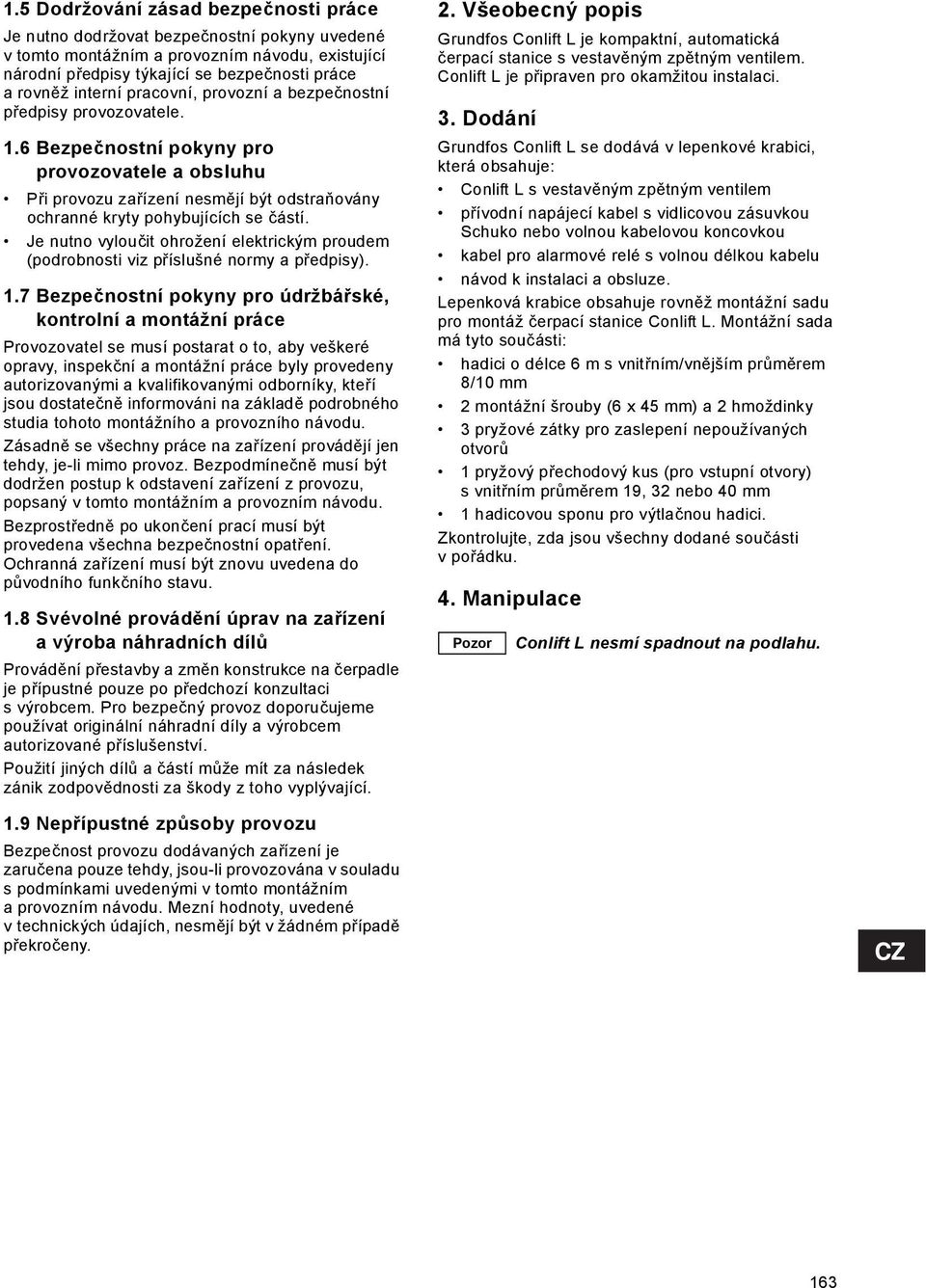 Je nutno vyloučit ohrožení elektrickým proudem (podrobnosti viz příslušné normy a předpisy). 1.