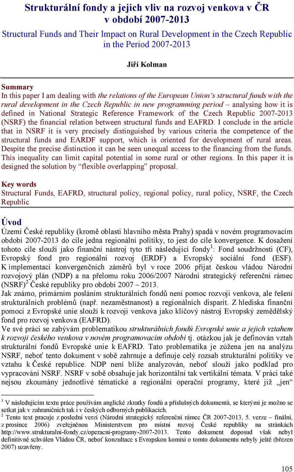 Strategic Reference Framework of the Czech Republic 2007-2013 (NSRF) the financial relation between structural funds and EAFRD.