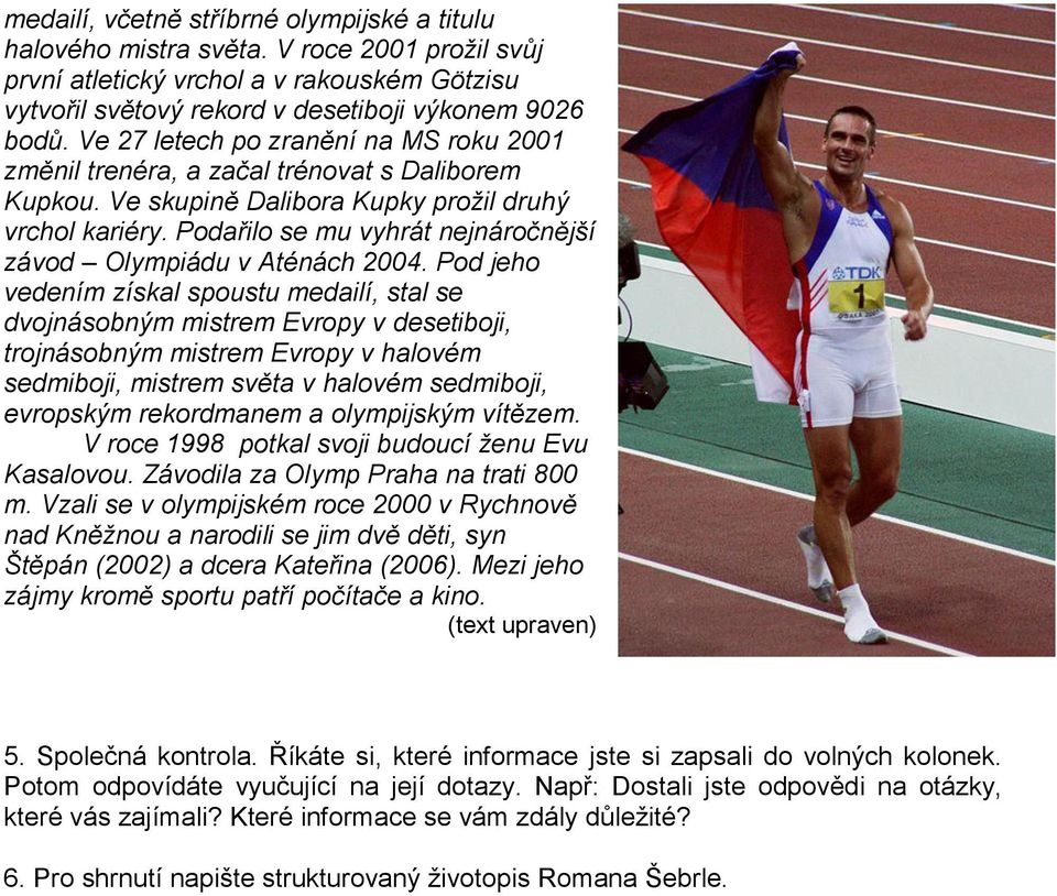 Podařilo se mu vyhrát nejnáročnější závod Olympiádu v Aténách 2004.