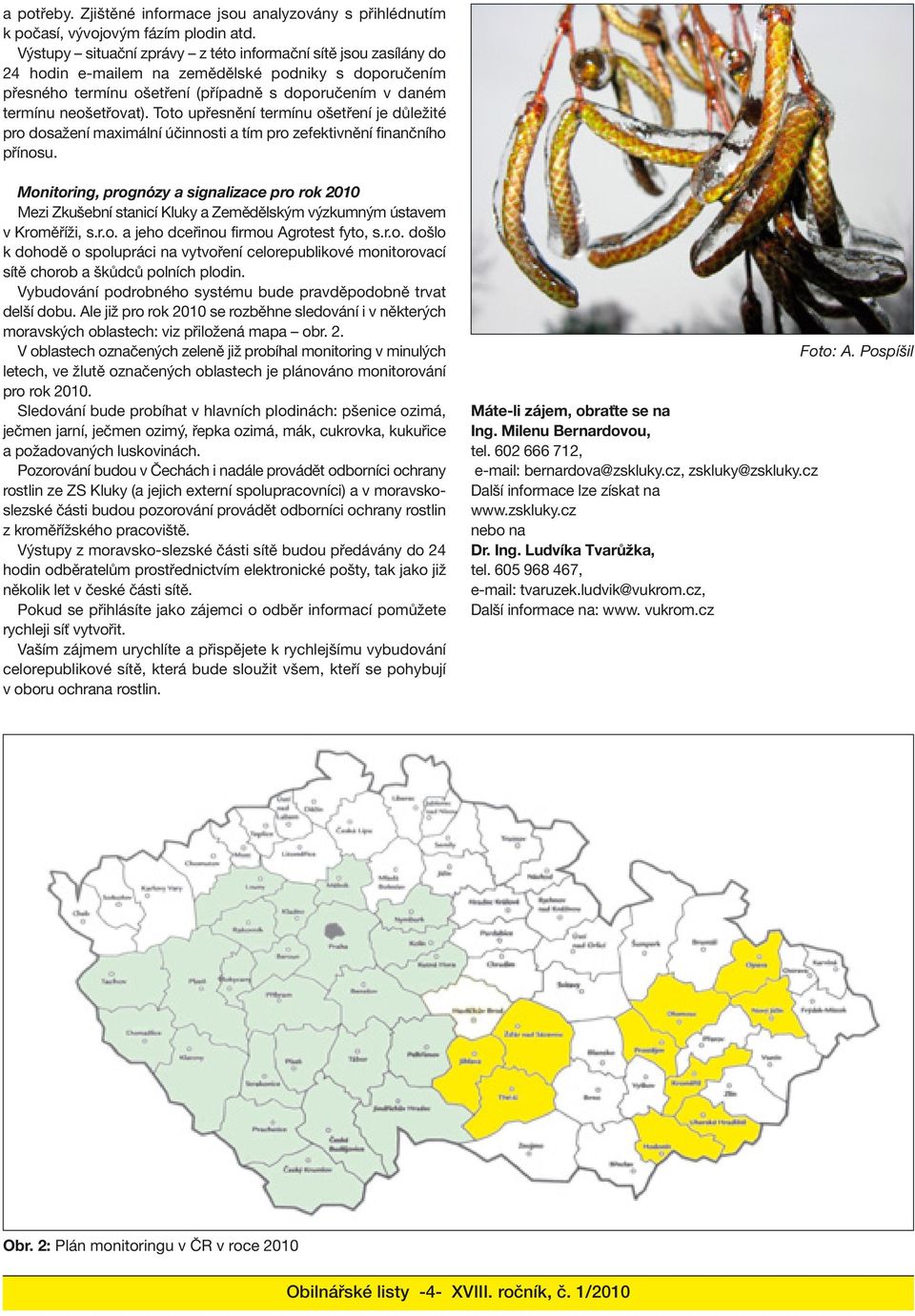 Toto upřesnění termínu ošetření je důležité pro dosažení maximální účinnosti a tím pro zefektivnění finančního přínosu.