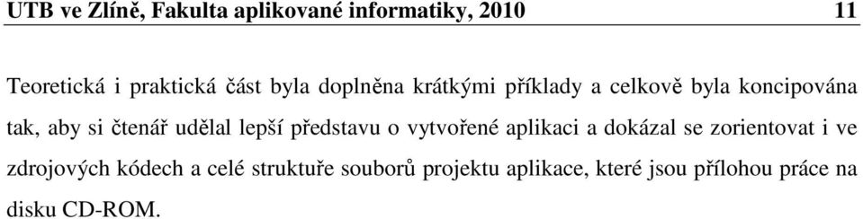 lepší představu o vytvořené aplikaci a dokázal se zorientovat i ve zdrojových kódech