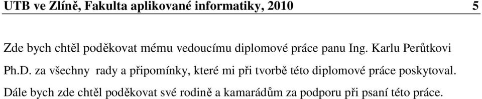 za všechny rady a připomínky, které mi při tvorbě této diplomové práce