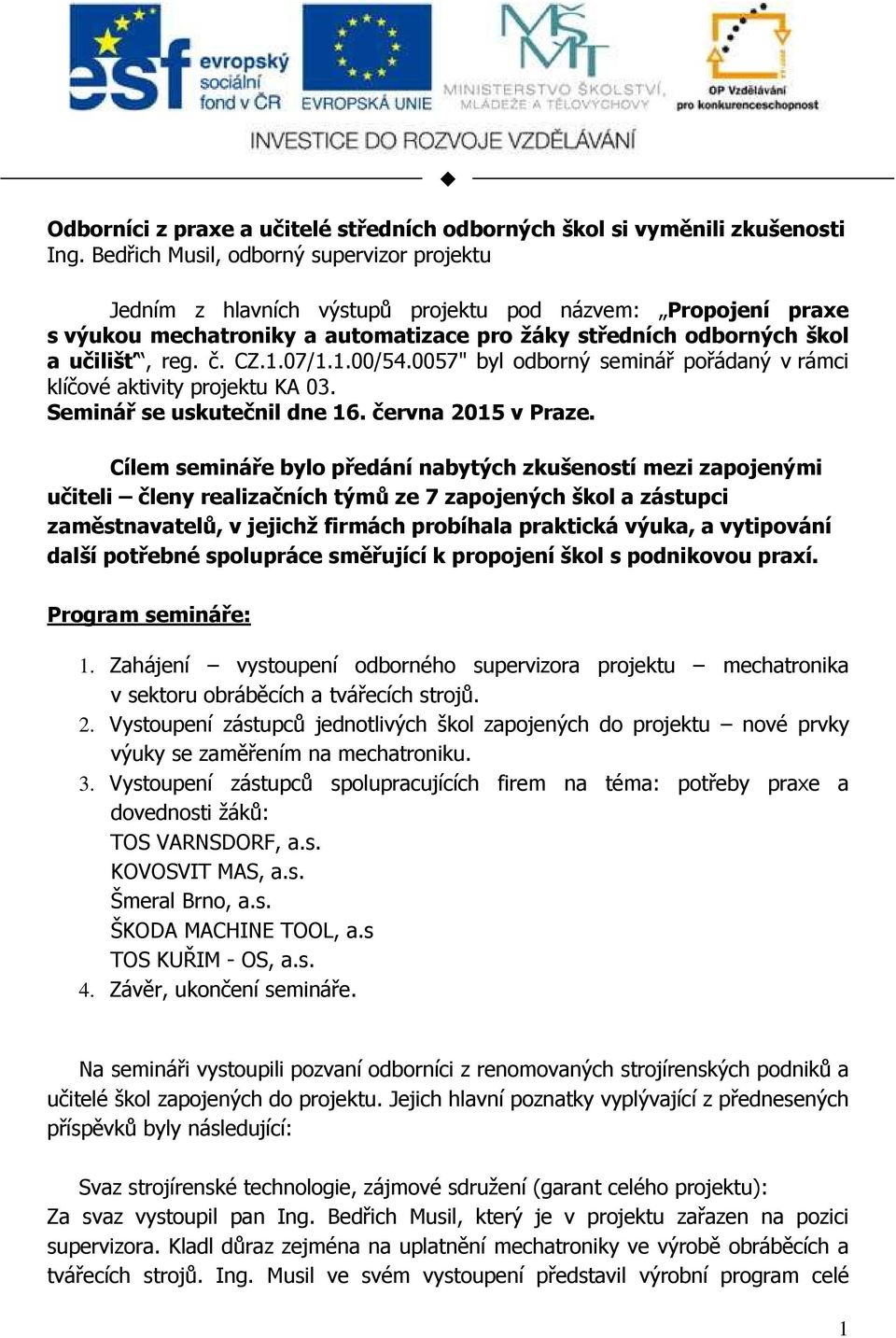 1.07/1.1.00/54.0057" byl odborný seminář pořádaný v rámci klíčové aktivity projektu KA 03. Seminář se uskutečnil dne 16. června 2015 v Praze.