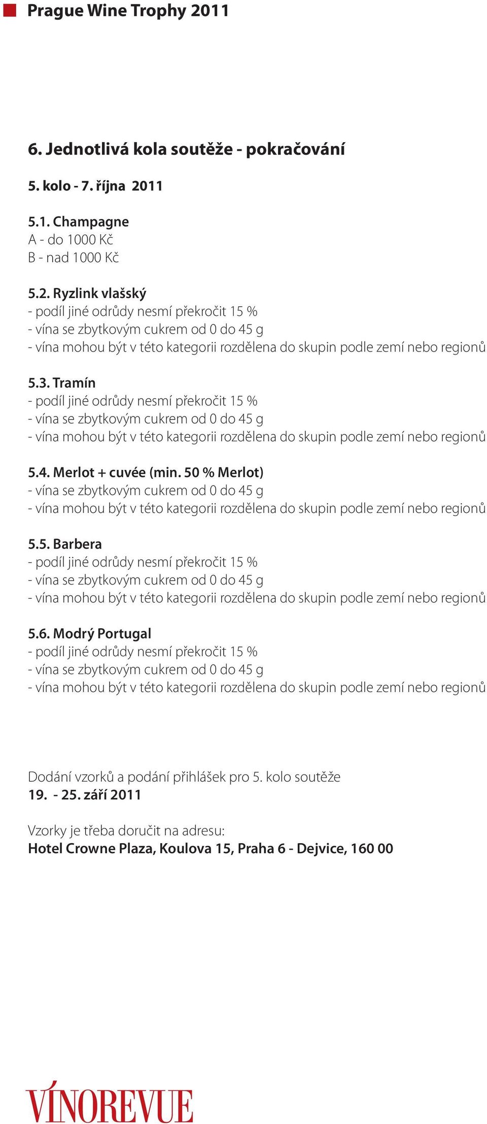 Merlot + cuvée (min. 50 % Merlot) 5.5. Barbera 5.6.