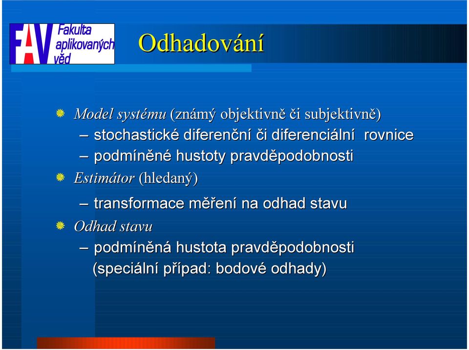 pravděpodobnosti Estimátor tor (hledaný) transformace měření na odhad