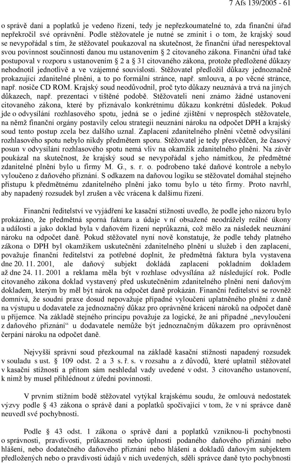 ustanovením 2 citovaného zákona. Finanční úřad také postupoval v rozporu s ustanovením 2 a 31 citovaného zákona, protože předložené důkazy nehodnotil jednotlivě a ve vzájemné souvislosti.