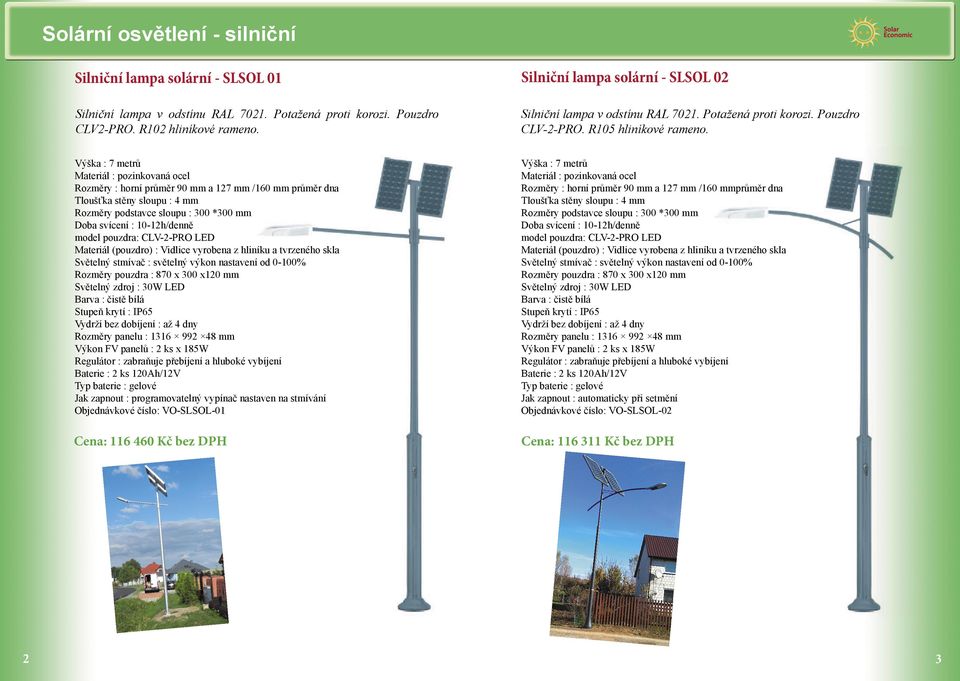 Výška : 7 metrů Doba svícení : 10-12h/denně model pouzdra: CLV-2-PRO LED Materiál (pouzdro) : Vidlice vyrobena z hliníku a tvrzeného skla Světelný stmívač : světelný výkon nastavení od 0-100%