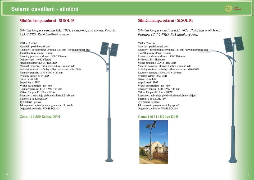 30W LED Vydrží bez dobíjení : až 4 dny Rozměry panelu : 1316 992 48 mm Výkon FV panelů : 2 ks x 185W Regulátor : zabraňuje přebíjení a hluboké vybíjení Baterie : 2 ks 120Ah/12V Jak zapnout : spínač