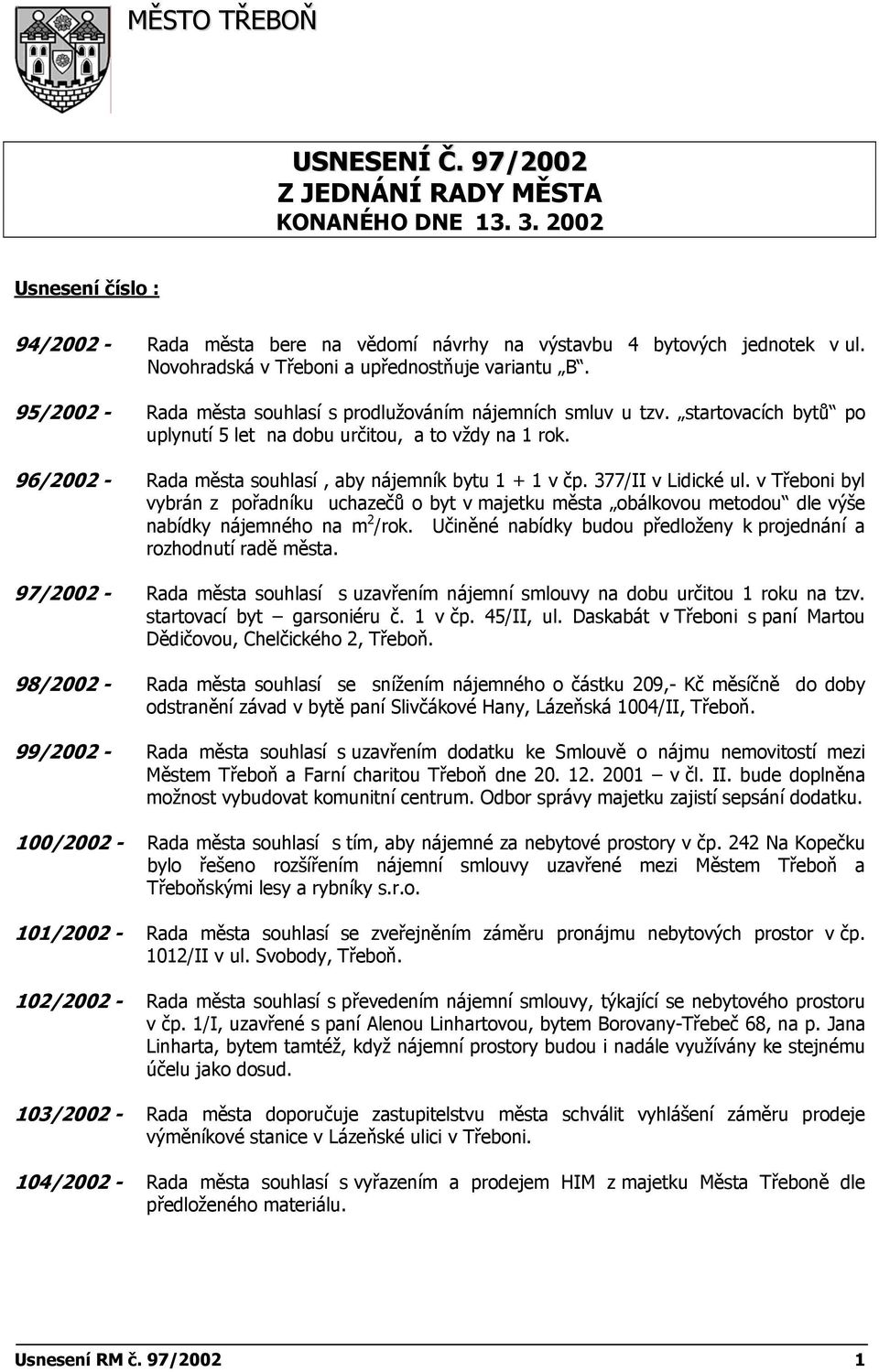 96/2002 - Rada města souhlasí, aby nájemník bytu 1 + 1 v čp. 377/II v Lidické ul.