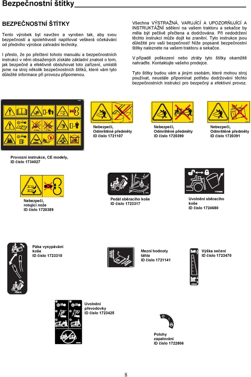 bezpečnostních štítků, které vám tyto důležité informace při provozu připomenou.