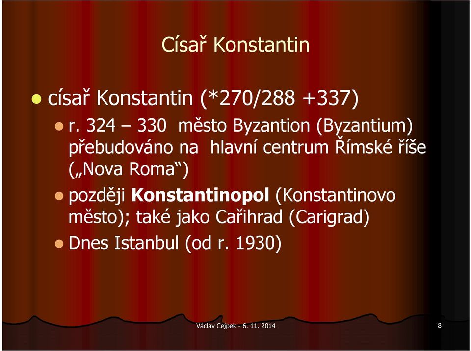 centrum Římské říše ( Nova Roma ) později Konstantinopol