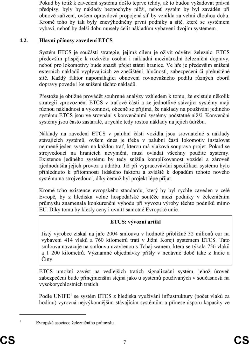 4.2. Hlavní přínosy zavedení ETCS Systém ETCS je součástí strategie, jejímž cílem je oživit odvětví železnic.