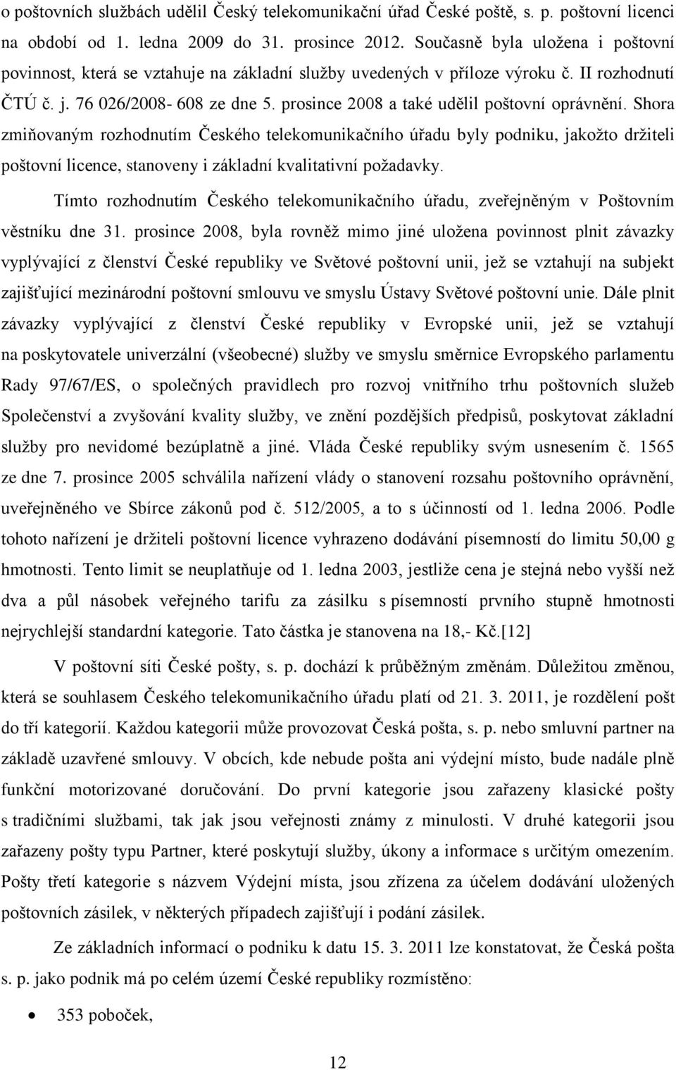 prosince 2008 a také udělil poštovní oprávnění.