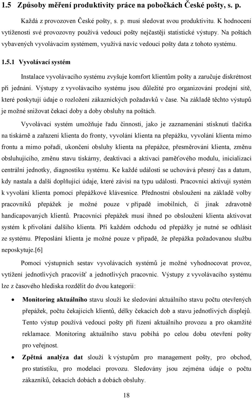 1 Vyvolávací systém Instalace vyvolávacího systému zvyšuje komfort klientům pošty a zaručuje diskrétnost při jednání.