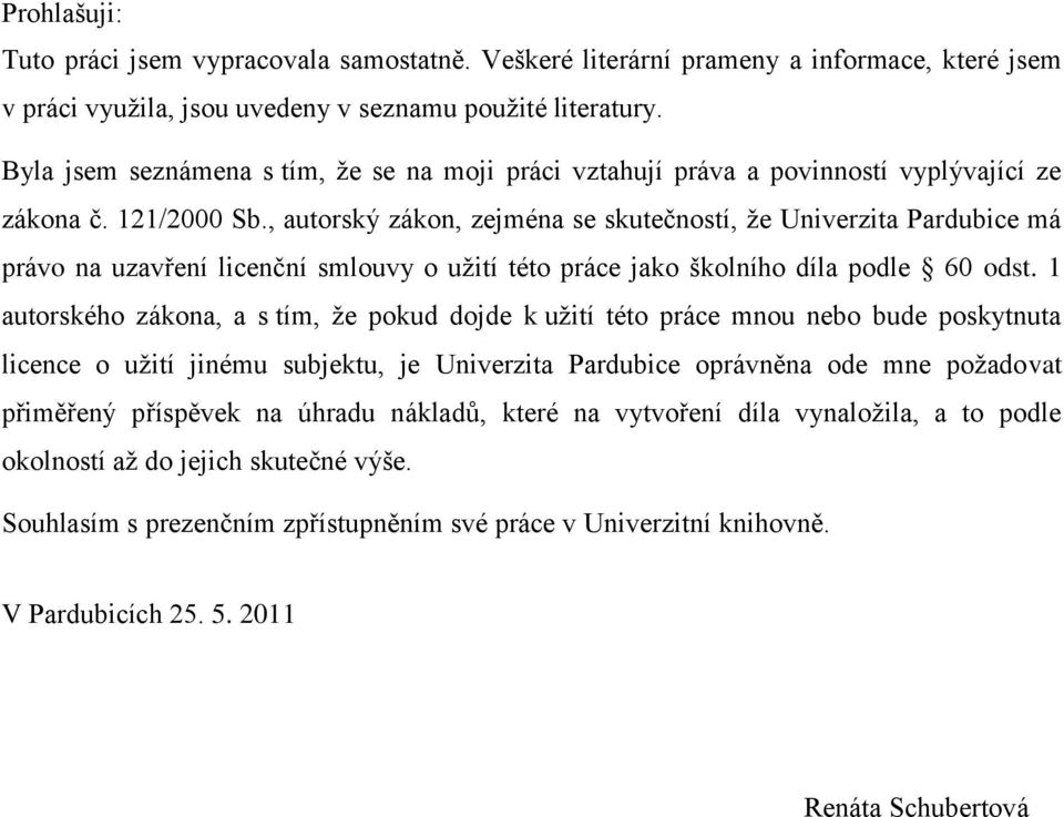 , autorský zákon, zejména se skutečností, že Univerzita Pardubice má právo na uzavření licenční smlouvy o užití této práce jako školního díla podle 60 odst.