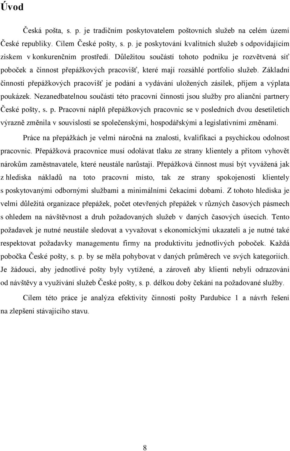 Základní činností přepážkových pracovišť je podání a vydávání uložených zásilek, příjem a výplata poukázek.