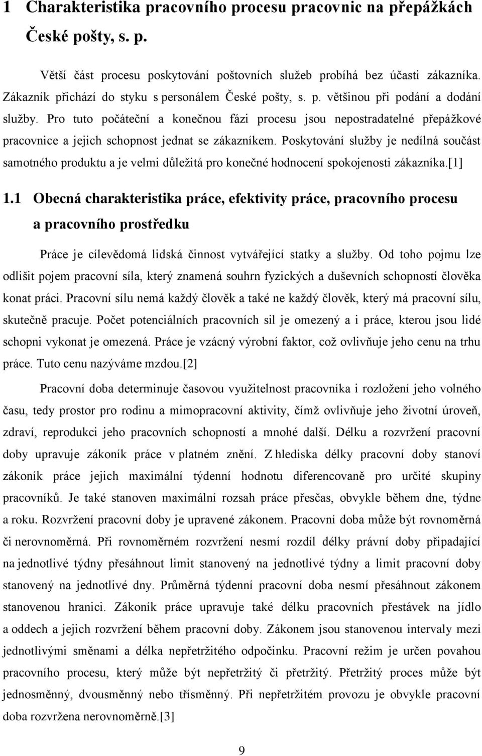 Pro tuto počáteční a konečnou fázi procesu jsou nepostradatelné přepážkové pracovnice a jejich schopnost jednat se zákazníkem.