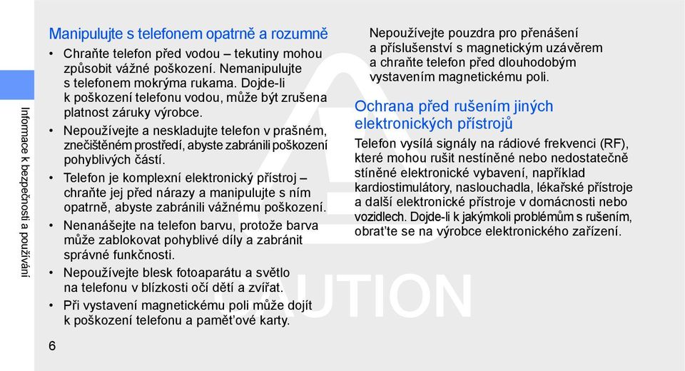 Telefon je komplexní elektronický přístroj chraňte jej před nárazy a manipulujte s ním opatrně, abyste zabránili vážnému poškození.