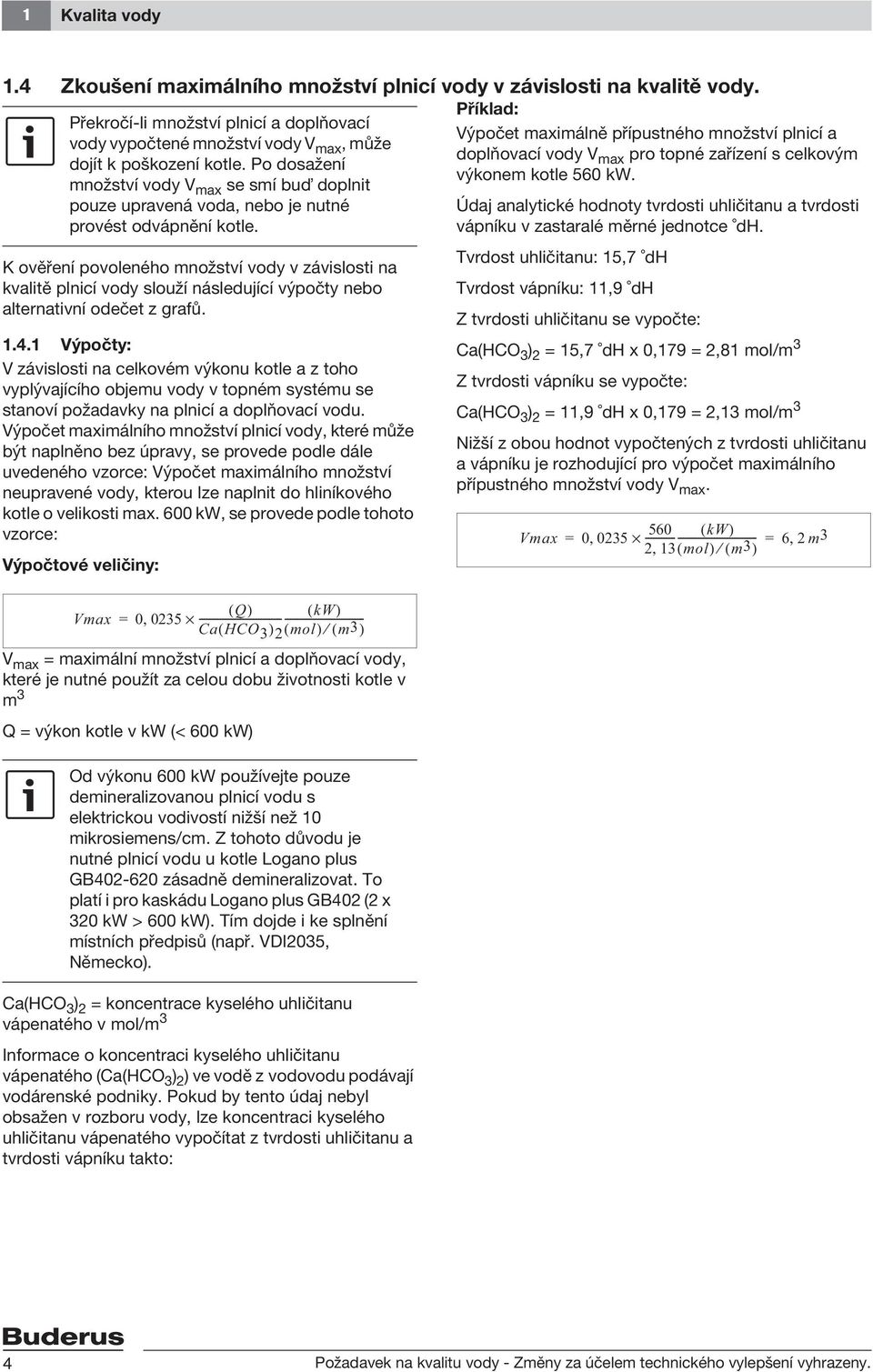 K ověření povoleného množství vody v závislosti na kvalitě plnicí vody slouží následující výpočty nebo alternativní odečet z grafů. 1.4.