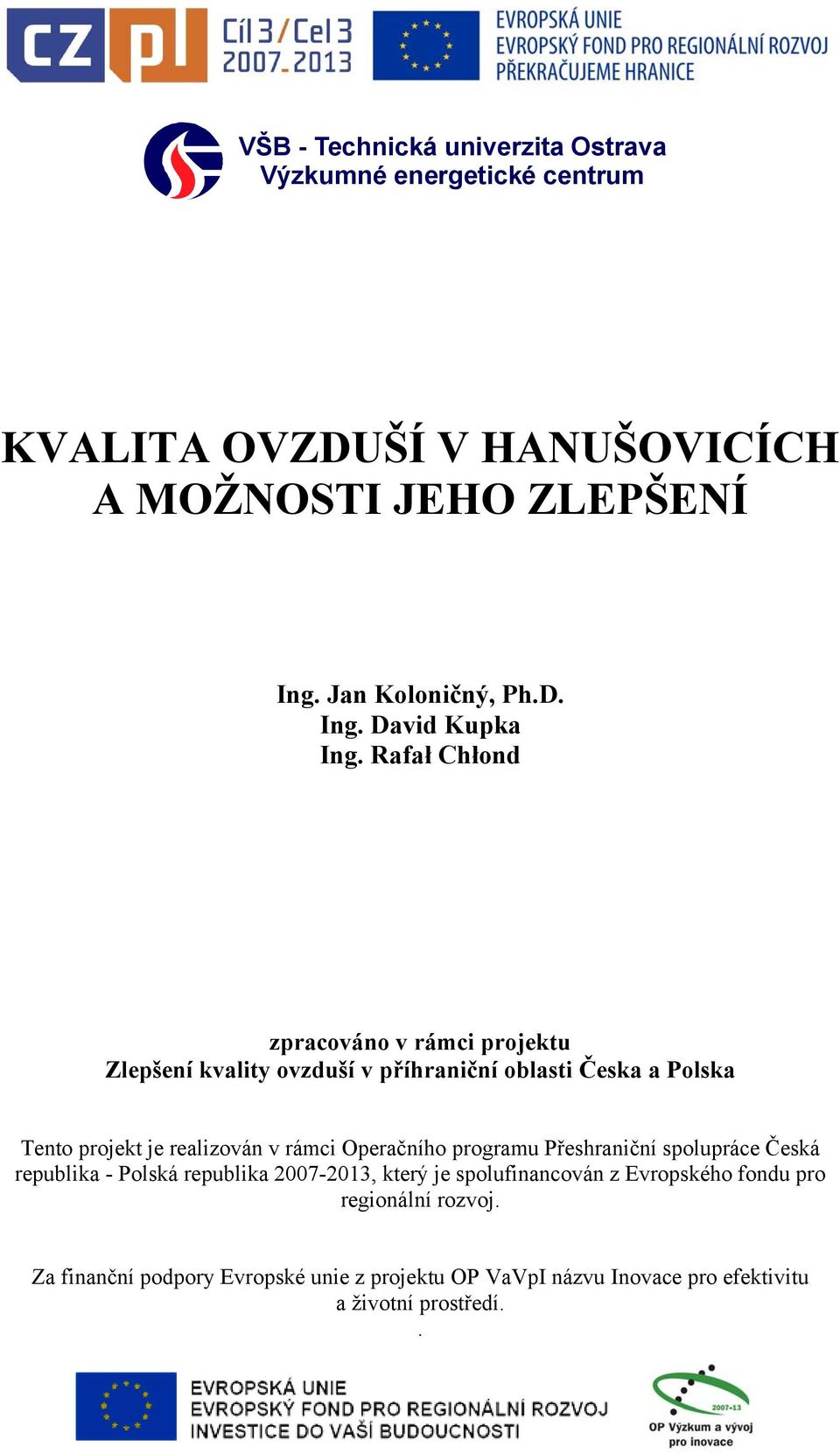 Rafał Chłond zpracováno v rámci projektu Zlepšení kvality ovzduší v příhraniční oblasti Česka a Polska Tento projekt je realizován v rámci