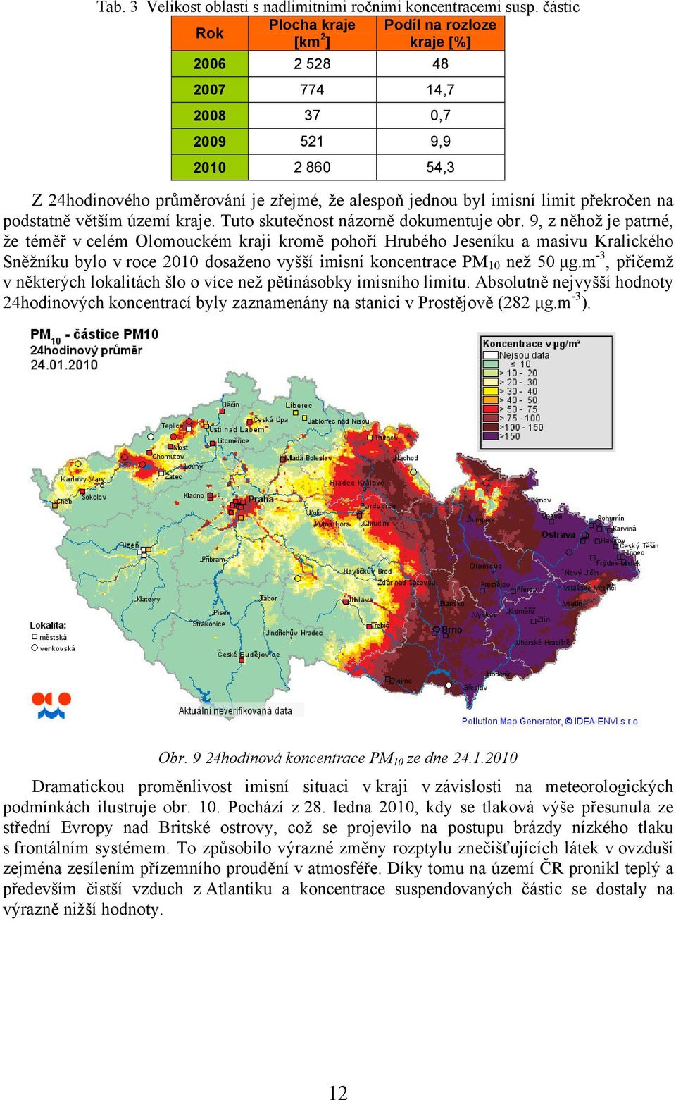 limit překročen na podstatně větším území kraje. Tuto skutečnost názorně dokumentuje obr.