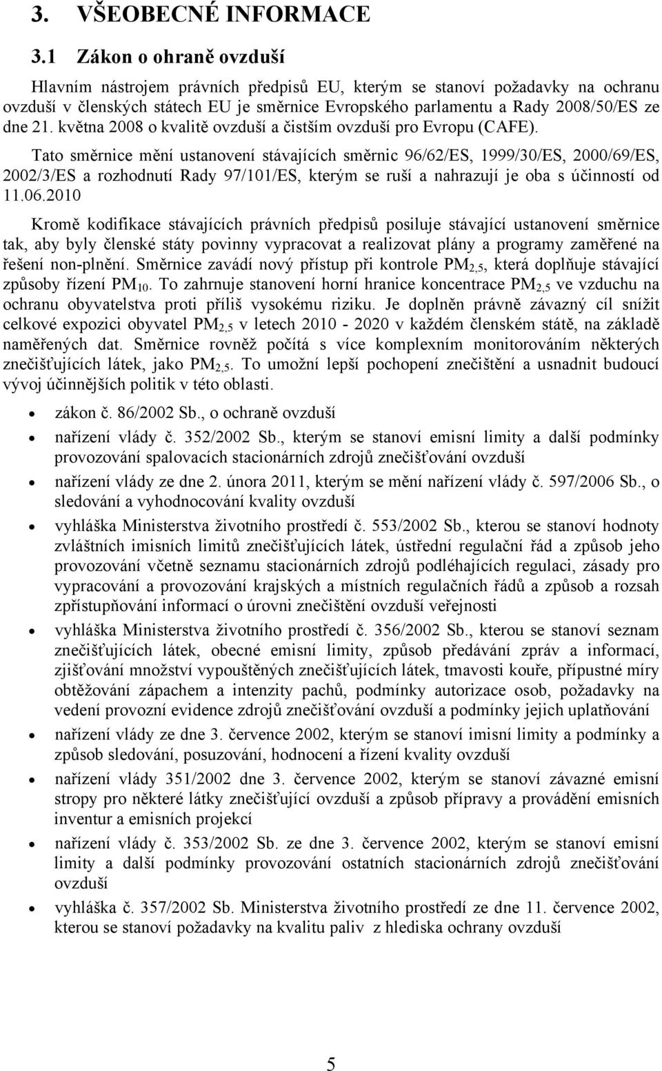 května 2008 o kvalitě ovzduší a čistším ovzduší pro Evropu (CAFE).