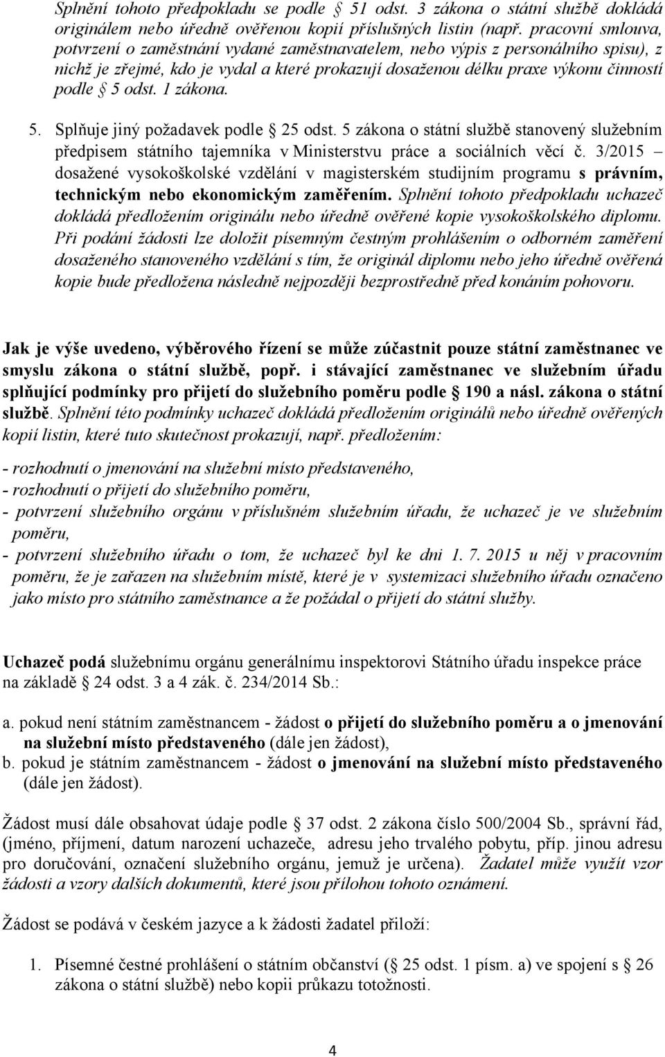 dst. 1 zákna. 5. Splňuje jiný pžadavek pdle 25 dst. 5 zákna státní službě stanvený služebním předpisem státníh tajemníka v Ministerstvu práce a sciálních věcí č.