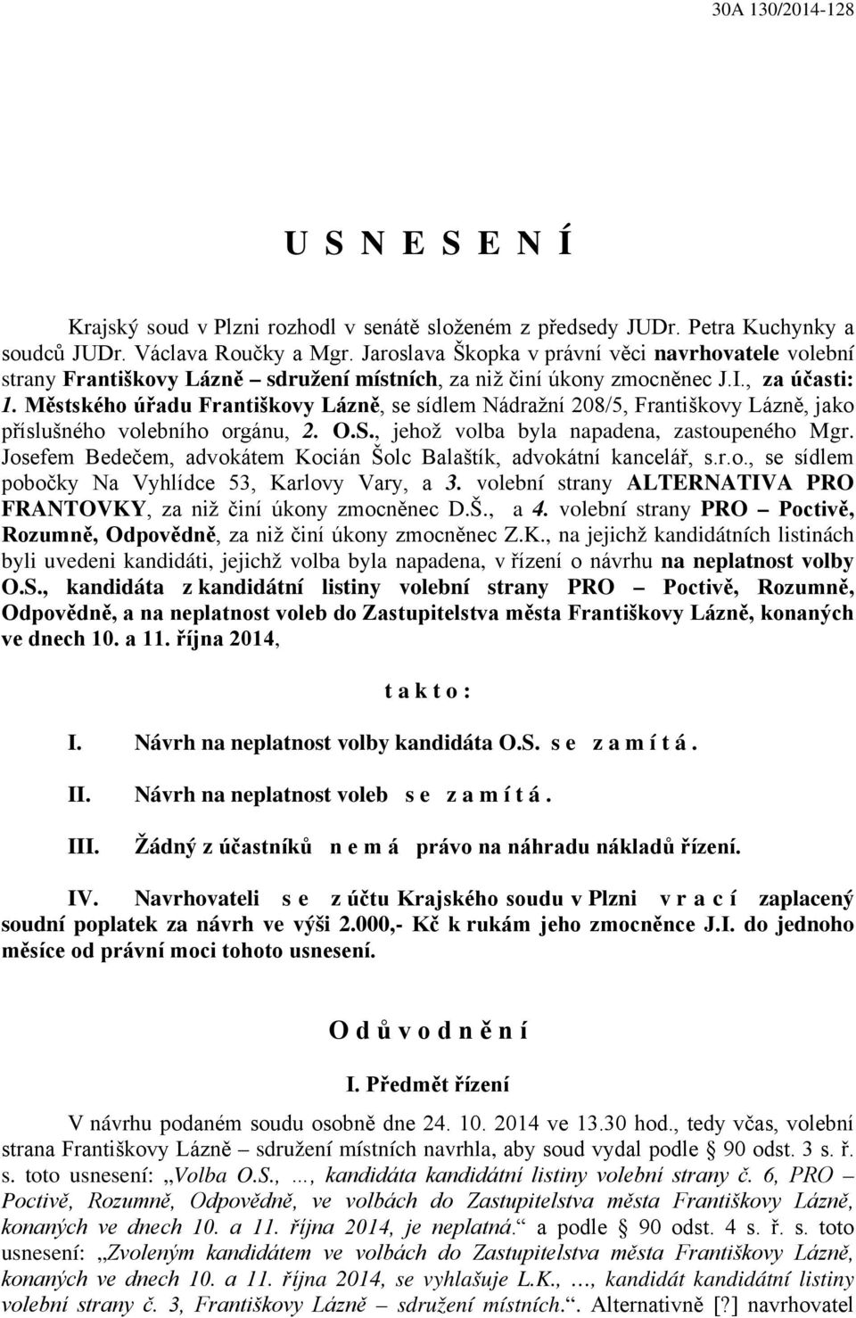 Městského úřadu Františkovy Lázně, se sídlem Nádražní 208/5, Františkovy Lázně, jako příslušného volebního orgánu, 2. O.S., jehož volba byla napadena, zastoupeného Mgr.