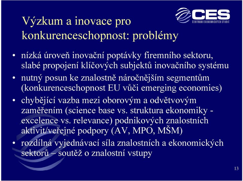 chybějící vazba mezi oborovým a odvětvovým zaměřením (science base vs. struktura ekonomiky - excelence vs.