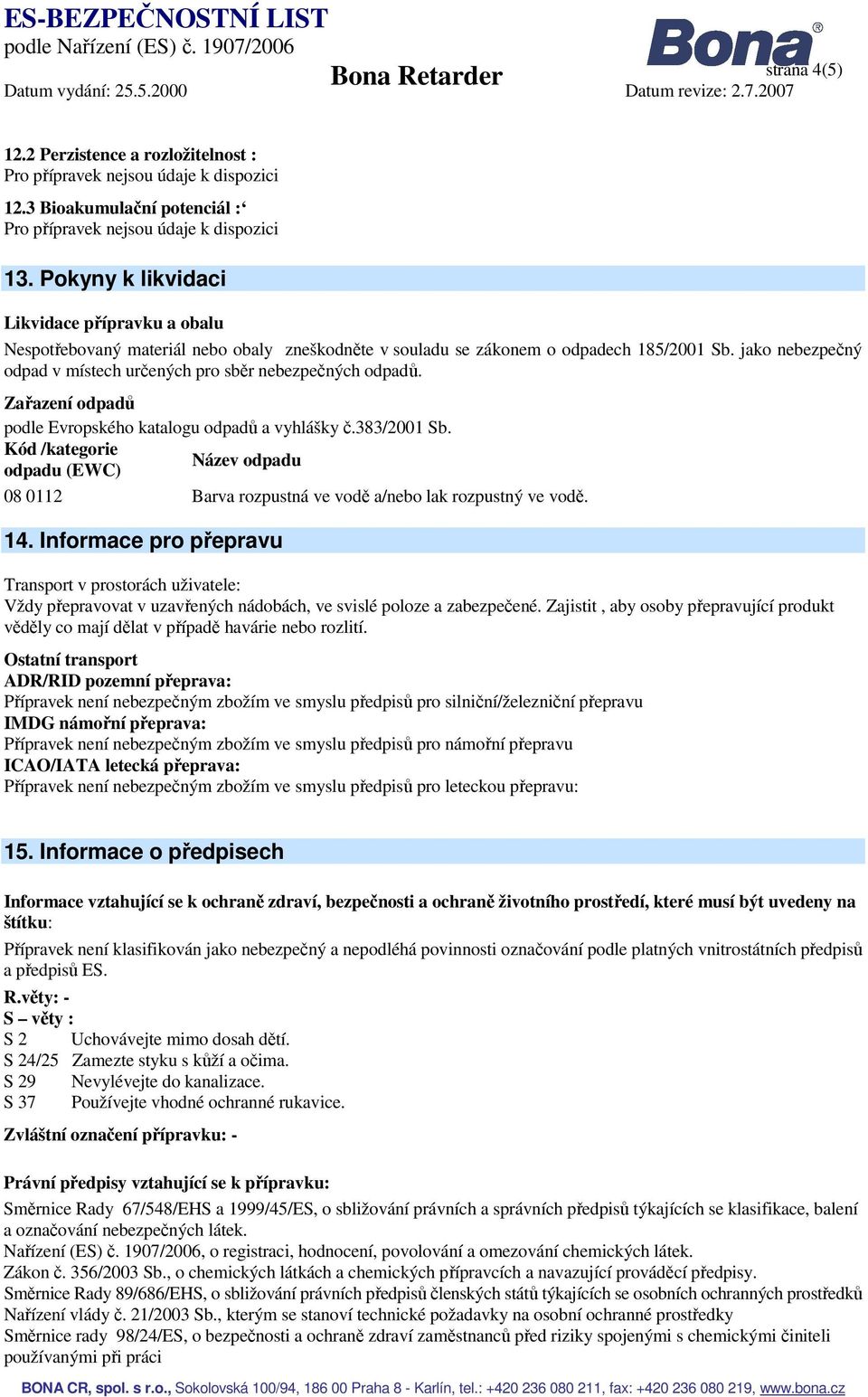 jako nebezpečný odpad v místech určených pro sběr nebezpečných odpadů. Zařazení odpadů podle Evropského katalogu odpadů a vyhlášky č.383/2001 Sb.