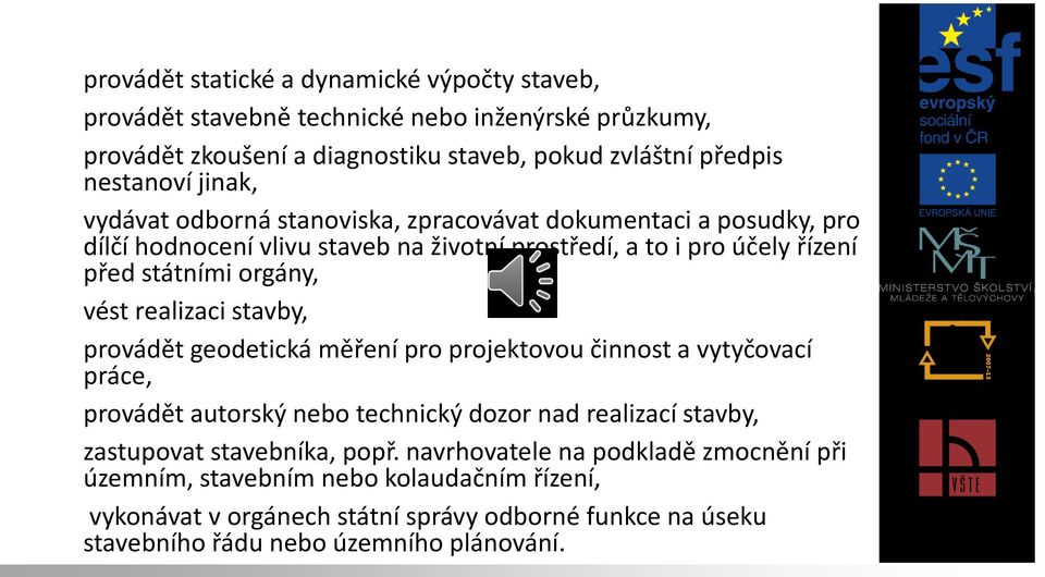 realizaci stavby, i) provádět geodetická měření pro projektovou činnost a vytyčovací práce, j) provádět autorský nebo technický dozor nad realizací stavby, k) zastupovat stavebníka,