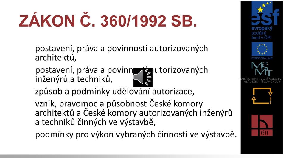 autorizovaných inženýrů a techniků, c) způsob a podmínky udělování autorizace, d) vznik,